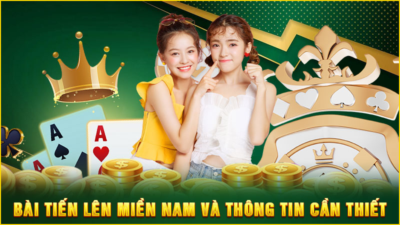 bài tiến lên miền nam và thông tin cần thiết