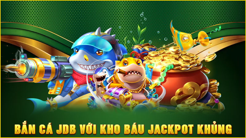 bắn cá jdb với kho báu jackpot khủng