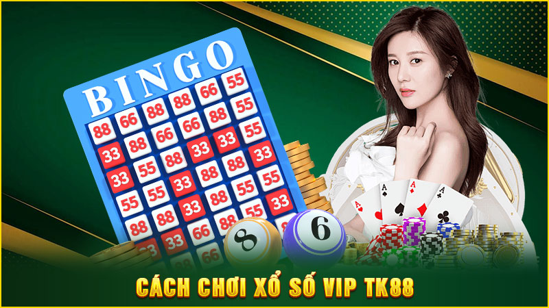 cách chơi xổ số vip tk88