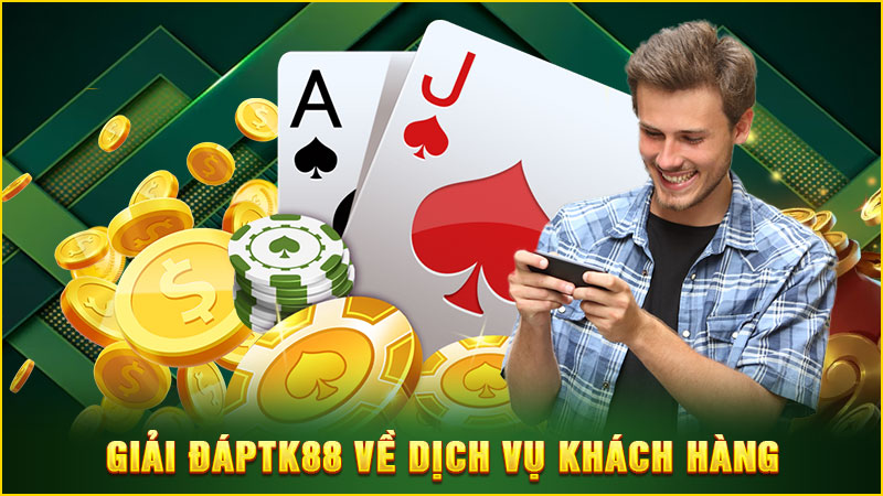 giải đápTK88 về dịch vụ khách hàng