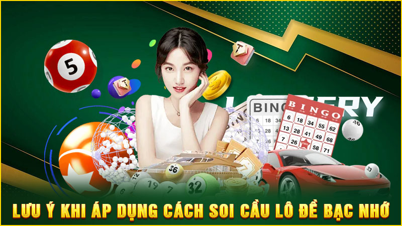lưu ý khi áp dụng cách soi cầu lô đề bạc nhớ