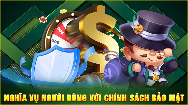 nghĩa vụ người dùng với chính sách bảo mật