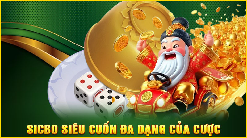 sicbo siêu cuốn đa dạng của cược