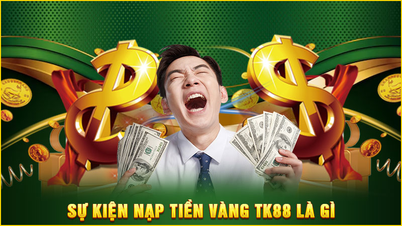 sự kiện nạp tiền vàng tk88 là gì