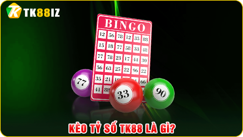 kèo tỷ số tk88 là gì